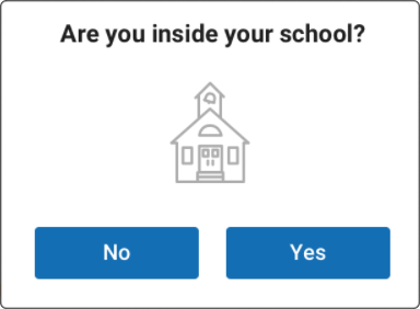 The message reads: Are you inside your school? The No and Yes buttons are at the bottom.