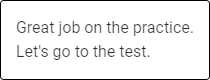 The message states: Great job on the practice. Let's go to the test.