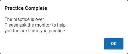 The message states: Practice Complete. The practice is over. Please ask the monitor to help you the next time you practice. The OK button is at the bottom.
