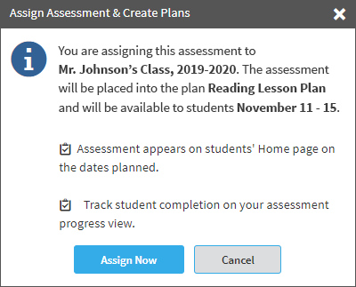 The pop-up window describes who the assessment is assigned to, the name of the lesson plan, and the dates students can take the assessment. There are also reminders that assessments will appear on students' Home pages on the dates planned, and that teachers can track student completion on the assessment progress view. The Assign Now and Cancel buttons are at the bottom.