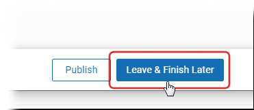 The Leave and Finish Later button.
