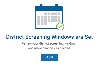 The reminder reads: 'District Screening Windows Are Set. Review your district screening windows, and make changes as needed.' The 'Got it' button is at the bottom.