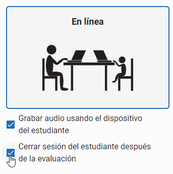 Si quiere que el estudiante permanezca en la sesión después de la evaluación, marque la segunda casilla