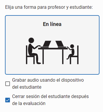 ejemplo de la opción En línea con las casillas de verificación para grabar audio y desconectar al estudiante después de la evaluación