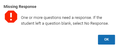 The message reads: One or more questions need a response. If the student left a question blank, select No Response. The OK button is in the lower-right corner.