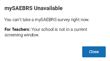 The message reads: You can't take a mySAEBRS survey right now. For Teachers: Your school is not in a current screening window.