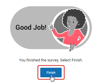 The message reads, 'Good Job! You finished the survey. Select Finish.' The Finish button is at the bottom.