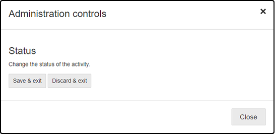 The Administration controls window: the message reads: Change the status of the activity. The Save & Exit and Discard & Exit buttons are below this; the Close button is at the bottom.