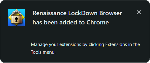 The message reads: Renaissance LockDown Browser has been added to Chrome. Manage your extensions by clicking Extensions in the Tools menu. The X to close the message is in the upper-right corner.