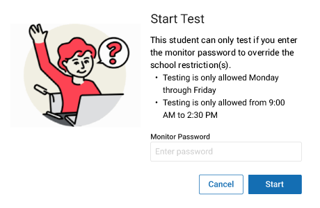 The message reads: Start Test. Resume Test. This student can only test if you enter the monitor password to override the school restrictions. Testing is only allowed Monday through Friday. Testing is only allowed from 9:00 AM to 2:30 PM. The Monitor Password field is below this; the Cancel and Start buttons are at the bottom.