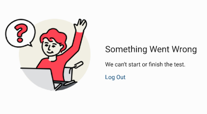 The message reads: Something Went Wrong. We can't start or finish the test. The Log Out link is at the bottom.