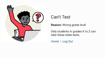 The message reads: Can't Test. Reason: Wrong grade level. Only students in grades K to 2 can take these state tests. The Home and Log Out buttons are at the bottom.