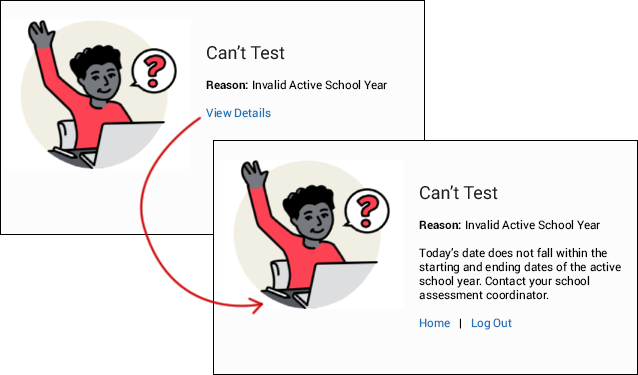 The initial message reads: Can't test. Reason: Invalid Active School Year. The View Details link is at the bottom. A second window shows the follow-up message: Today's date does not fall within the starting and ending dates of the active school year. Contact your school assessment coordinator. The Home and Log Out links are at the bottom.