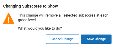 The message reads: Changing Subscores to Show. This change will remove all selected subscores at each grade level. What would you like to do? The Cancel Change and Save Change buttons are at the bottom.