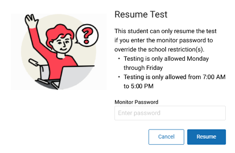The message reads: Resume Test. This student can only resume the test if you enter the monitor password to override the school restrictions. Testing is only allowed Monday through Friday. Testing is only allowed from 7:00 AM to 5:00 PM. The Monitor Password field is below this; the Cancel and Resume buttons are at the bottom.